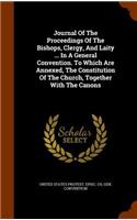 Journal Of The Proceedings Of The Bishops, Clergy, And Laity ... In A General Convention. To Which Are Annexed, The Constitution Of The Church, Together With The Canons