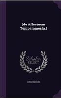 (De Affectuum Temperamenta.)