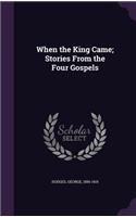When the King Came; Stories from the Four Gospels