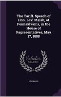 Tariff. Speech of Hon. Levi Maish, of Pennsylvania, in the House of Representatives, May 17, 1888