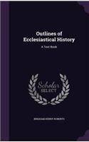 Outlines of Ecclesiastical History: A Text Book
