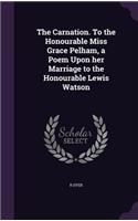 The Carnation. To the Honourable Miss Grace Pelham, a Poem Upon her Marriage to the Honourable Lewis Watson