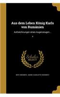 Aus dem Leben König Karls von Rumänien: Aufzeichnungen eines Augenzeugen...; 4(German, Middle High 1050-1500)