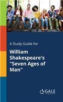 Study Guide for William Shakespeare's "Seven Ages of Man"