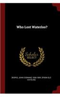 Who Lost Waterloo?
