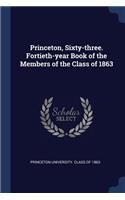 Princeton, Sixty-three. Fortieth-year Book of the Members of the Class of 1863