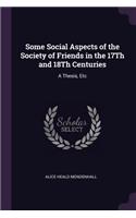 Some Social Aspects of the Society of Friends in the 17Th and 18Th Centuries