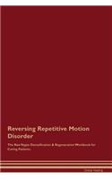 Reversing Repetitive Motion Disorder the Raw Vegan Detoxification & Regeneration Workbook for Curing Patients