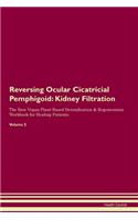 Reversing Ocular Cicatricial Pemphigoid: Kidney Filtration The Raw Vegan Plant-Based Detoxification & Regeneration Workbook for Healing Patients.Volume 5
