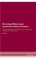 Reversing Wildervanck Syndrome: Kidney Filtration The Raw Vegan Plant-Based Detoxification & Regeneration Workbook for Healing Patients. Volume 5