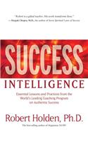 Success Intelligence: Essential Lessons and Practices from the World's Leading Coaching Program on Authentic Success