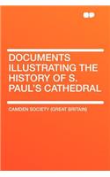 Documents Illustrating the History of S. Paul's Cathedral