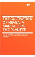 The Cultivation of Hevea: A Manual for the Planter