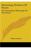 Ghostology, Products Of Nature