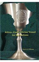 Africa...God's Divine Vessel for the Nations