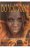What In Hell Do You Want: A Time for Repentance and Confession(English)