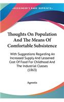 Thoughts On Population And The Means Of Comfortable Subsistence: With Suggestions Regarding An Increased Supply And Lessened Cost Of Food For Childhood And The Industrial Classes (1863)