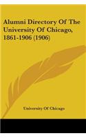 Alumni Directory Of The University Of Chicago, 1861-1906 (1906)