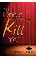 This One's Gonna Kill YA!
