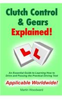Clutch Control & Gears Explained - An Essential Guide to Learning to Drive and Passing the Practical Driving Test