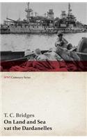 On Land and Sea at the Dardanelles (WWI Centenary Series)