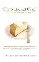 National Cake: To Bake or to Share?: A Handbook on Challenges in Managing Public Resources and the Road Ahead for a Sustainable, Emer