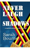 NEVER LAUGH at SHADOWS