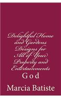 Delightful Home and Gardens Designs for All of Your Property and Entertainments: God(English)