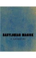 Babylonian Magick: A Grimoire: The Rites & Rituals of the Mardukite Anunnaki Tradition