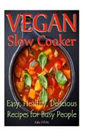 Vegan Slow Cooker: Easy, Healthy, Delicious Recipes for Busy People