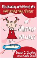 The Amazing Adventures and Unbelievable Family History of Whitney Wallace