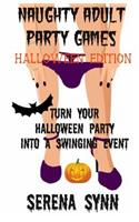 Naughty Adult Party Games Halloween Edition: Turn Your Halloween Party Into A Swinging Event