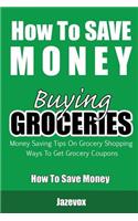 How To Save Money Buying Groceries