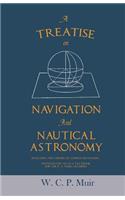 Treatise on Navigation and Nautical Astronomy - Including the Theory of Compass Deviations - Prepared for Use as a Textbook for the U. S. Naval Academy