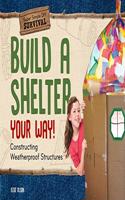 Build a Shelter Your Way!: Constructing Weatherproof Structures