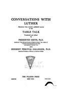 Conversations With Luther, Selections From Recently Published Sources of the Table Talk