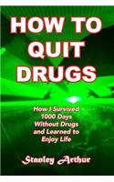 How To Quit Drugs: How I Survived 1000 Days Without Drugs and Learned to Enjoy Life