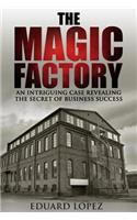 The Magic Factory: An Intriguing Case Revealing The Secret Of Business Success