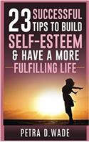 23 Successful Tips to Build Self-Esteem & Have a More Fulfilling Life