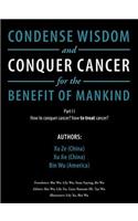 Condense Wisdom and Conquer Cancer for the Benefit of Mankind