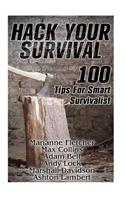 Hack Your Survival: 100 Tips For Smart Survivalist