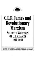 C. L. R. James and Revolutionary Marxism: Selected Writings of C.L.R. James 1939-1949