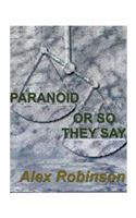 Paranoid, or So They Say