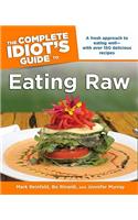 The Complete Idiot's Guide to Eating Raw: A Fresh Approach to Eating Well with Over 150 Delicious Recipes