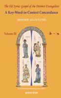 The Old Syriac Gospel of the Distinct Evangelists: A Key-Word-In-Context Concordance (Vol 3)