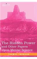 Hidden Power and Other Papers Upon Mental Science