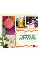 The Handbook of Natural Plant Dyes: Personalize Your Craft with Organic Colors from Acorns, Blackberries, Coffee, and Other Everyday Ingredients