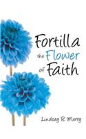 Fortilla the Flower of Faith