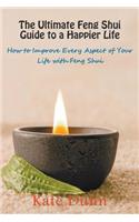 Ultimate Feng Shui Guide to a Happier Life