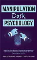 Manipulation Dark Psychology: Learn the Dark Secrets of Emotional Manipulation, Mind Games, Undetected Mind Control, NLP and Psychological Warfare